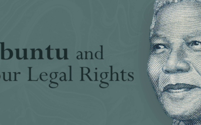 A Thought for Mandela Month – How Does Ubuntu Impact Your Legal Rights?